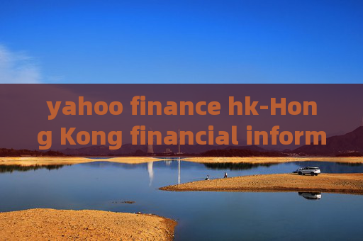 yahoo finance hk-Hong Kong financial information from Yahoo Finance